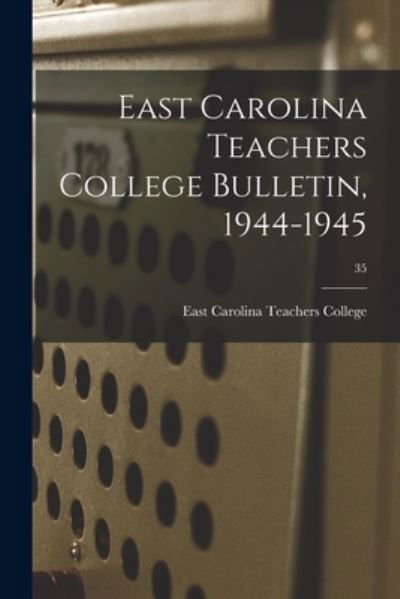 Cover for East Carolina Teachers College · East Carolina Teachers College Bulletin, 1944-1945; 35 (Taschenbuch) (2021)