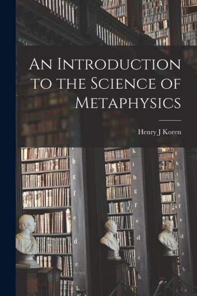 Cover for Henry J Koren · An Introduction to the Science of Metaphysics (Paperback Book) (2021)