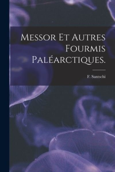 Cover for F Santschi · Messor Et Autres Fourmis Palearctiques. (Paperback Book) (2021)