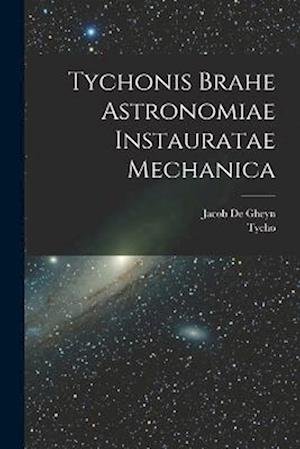 Cover for Tycho 1546-1601 Brahe · Tychonis Brahe Astronomiae Instauratae Mechanica (Buch) (2022)