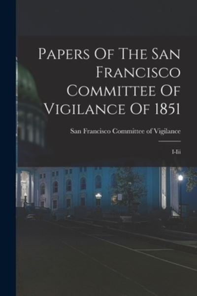 Cover for San Francisco Committee of Vigilance · Papers of the San Francisco Committee of Vigilance Of 1851 (Buch) (2022)