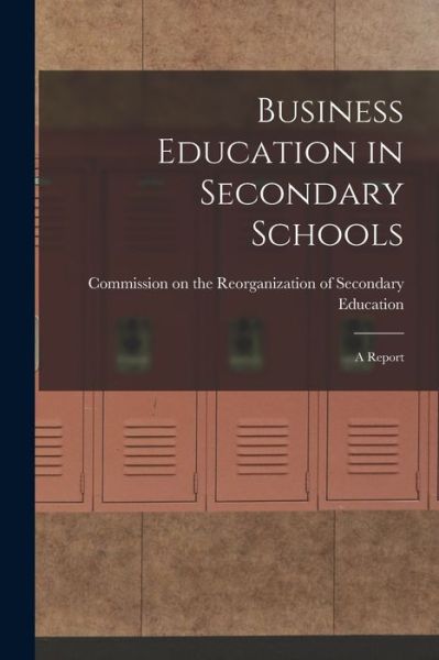 Cover for Commission on the Reorganization of S · Business Education in Secondary Schools (Book) (2022)