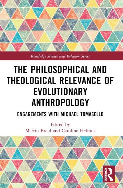 The Philosophical and Theological Relevance of Evolutionary Anthropology: Engagements with Michael Tomasello - Routledge Science and Religion Series (Paperback Book) (2024)