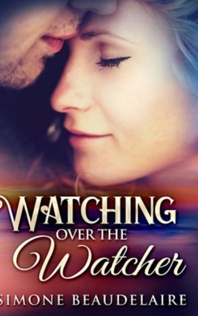 Cover for Simone Beaudelaire · Watching Over the Watcher (Hardcover Book) (2021)