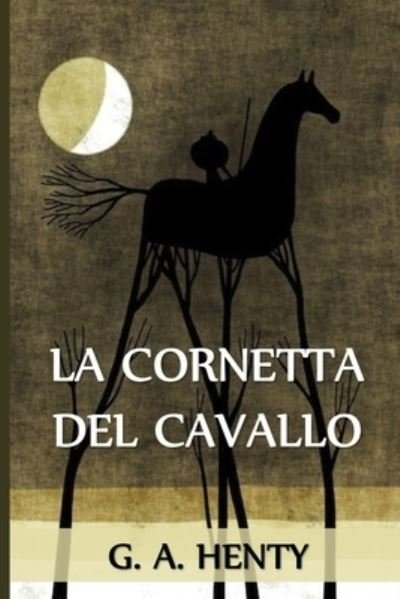 Cover for G a Henty · La Cornetta del Cavallo (Pocketbok) (2021)