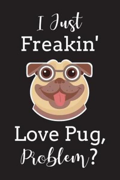 Cover for Sai Publishing · I Just Freakin' Love Pug Problem? (Paperback Bog) (2019)