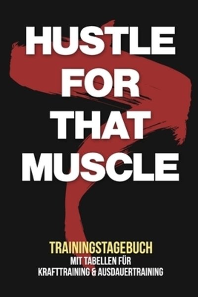 Cover for Fitness Tagebuch Publishing · Hustle for that muscle - Trainingstagebuch (Paperback Bog) (2019)