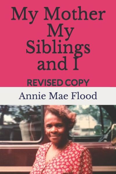 Cover for Annie Mae Flood · My Mother, My Siblings and I : REVISED COPY (Paperback Book) (2019)