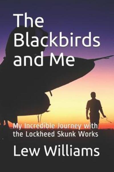 Cover for Lew Williams · The Blackbirds and Me : My Incredible Journey with the Lockheed Skunk Works (Paperback Book) (2019)