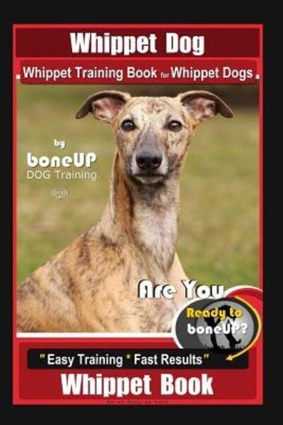 Cover for Karen Douglas Kane · Whippet Dog, Whippet Training Book for Whippet Dogs By BoneUP DOG Training Are You Ready to Bone Up? (Paperback Bog) (2019)