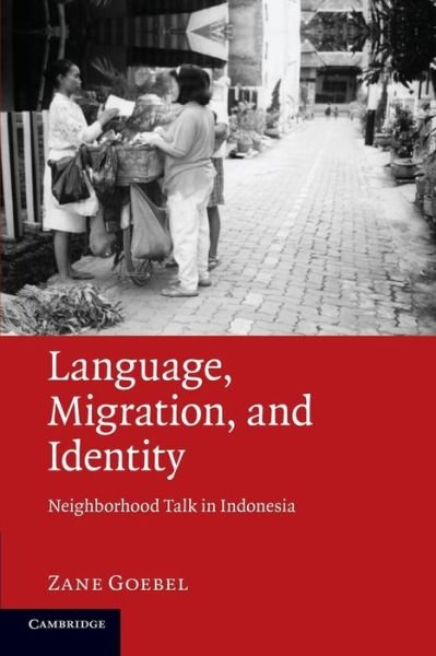 Cover for Goebel, Zane (La Trobe University, Victoria) · Language, Migration, and Identity: Neighborhood Talk in Indonesia (Paperback Book) (2014)