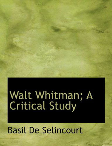 Cover for Basil De Selincourt · Walt Whitman; A Critical Study (Paperback Book) [Large type / large print edition] (2009)