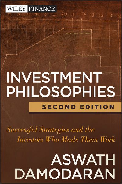 Cover for Damodaran, Aswath (Stern School of Business, New York University) · Investment Philosophies: Successful Strategies and the Investors Who Made Them Work - Wiley Finance (Hardcover Book) (2012)