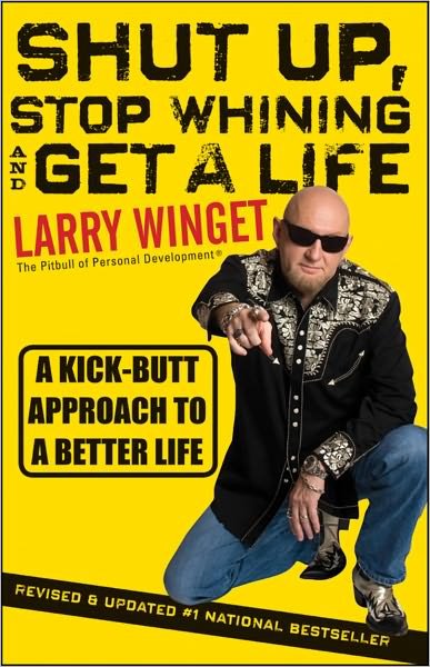Shut Up, Stop Whining, and Get a Life: A Kick-Butt Approach to a Better Life - Larry Winget - Kirjat - John Wiley & Sons Inc - 9781118024515 - perjantai 19. elokuuta 2011