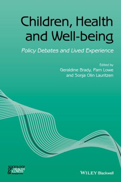 Cover for Geraldine Brady · Children, Health and Well-being: Policy Debates and Lived Experience - Sociology of Health and Illness Monographs (Paperback Book) (2015)