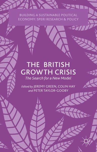 Cover for Jeremy Green · The British Growth Crisis: The Search for a New Model - Building a Sustainable Political Economy: SPERI Research &amp; Policy (Gebundenes Buch) (2015)