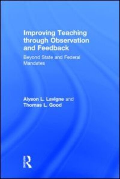 Cover for Lavigne, Alyson L. (Roosevelt University, USA) · Improving Teaching through Observation and Feedback: Beyond State and Federal Mandates (Hardcover Book) (2015)