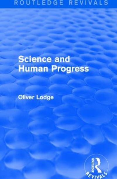 Cover for Oliver Lodge · Science and Human Progress - Routledge Revivals (Gebundenes Buch) (2016)