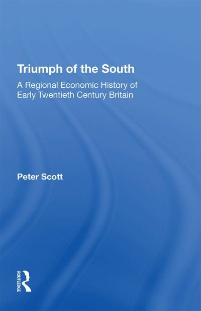Cover for Peter Scott · Triumph of the South: A Regional Economic History of Early Twentieth Century Britain (Paperback Book) (2022)