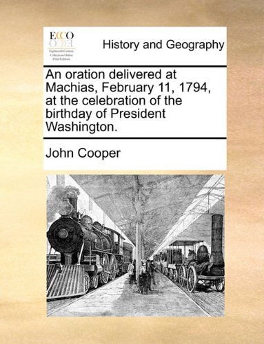 Cover for John Cooper · An Oration Delivered at Machias, February 11, 1794, at the Celebration of the Birthday of President Washington. (Paperback Book) (2010)
