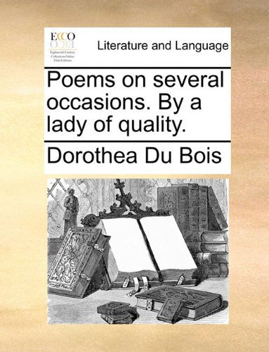 Cover for Dorothea Du Bois · Poems on Several Occasions. by a Lady of Quality. (Paperback Book) (2010)