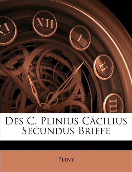 Des C. Plinius Cäcilius Secundus - Pliny - Bücher -  - 9781145514515 - 