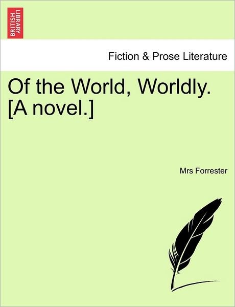 Cover for Mrs Forrester · Of the World, Worldly. [a Novel.] (Taschenbuch) (2011)