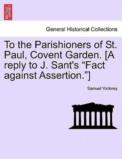 Cover for Samuel Yockney · To the Parishioners of St. Paul, Covent Garden. [a Reply to J. Sant's (Paperback Book) (2011)