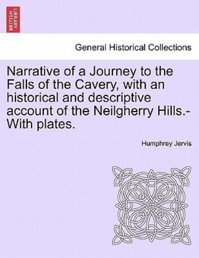 Cover for Humphrey Jervis · Narrative of a Journey to the Falls of the Cavery, with an Historical and Descriptive Account of the Neilgherry Hills.-with Plates. (Paperback Book) (2011)