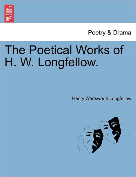 Cover for Henry Wadsworth Longfellow · The Poetical Works of H. W. Longfellow. (Paperback Book) (2011)