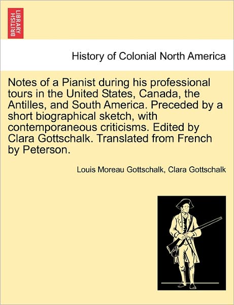 Cover for Louis Moreau Gottschalk · Notes of a Pianist During His Professional Tours in the United States, Canada, the Antilles, and South America. Preceded by a Short Biographical Sketc (Taschenbuch) (2011)