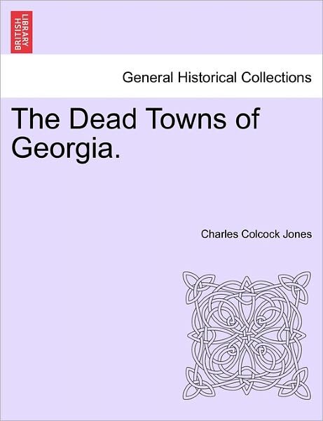 Cover for Charles Colcock Jones · The Dead Towns of Georgia. (Pocketbok) (2011)