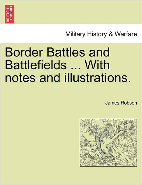 Cover for James Robson · Border Battles and Battlefields ... with Notes and Illustrations. (Taschenbuch) (2011)