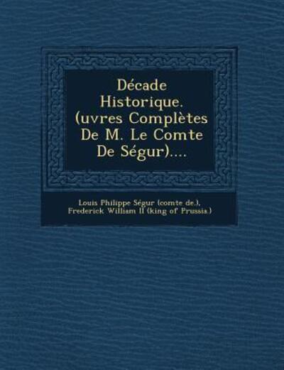 Cover for Louis Philippe Segur (Comte De ) · Decade Historique. (Uvres Completes De M. Le Comte De Segur).... (Paperback Book) (2012)