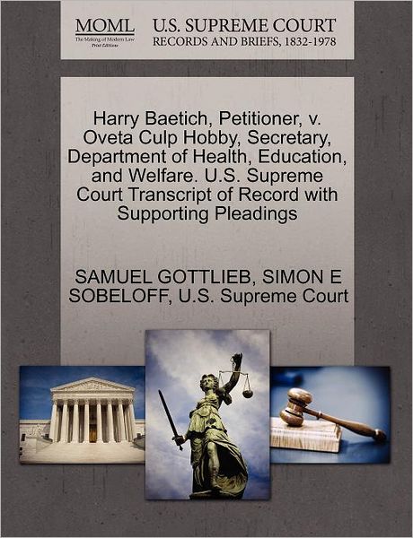 Harry Baetich, Petitioner, V. Oveta Culp Hobby, Secretary, Department of Health, Education, and Welfare. U.s. Supreme Court Transcript of Record with Supporting Pleadings - Simon E Sobeloff - Books - Gale, U.S. Supreme Court Records - 9781270407515 - October 28, 2011