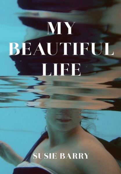 Cover for Susie Barry · My Beautiful Life: an Autobiography (Hardcover Book) (2014)