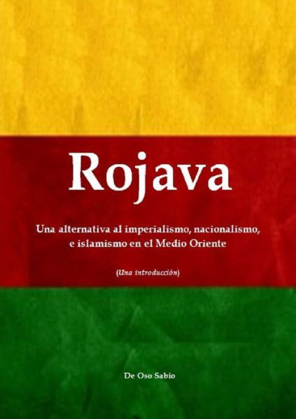 Cover for Oso Sabio · Rojava: Una alternativa al imperialismo, nacionalismo, e islamismo en el Medio Oriente (Una introduccion) (Pocketbok) (2015)