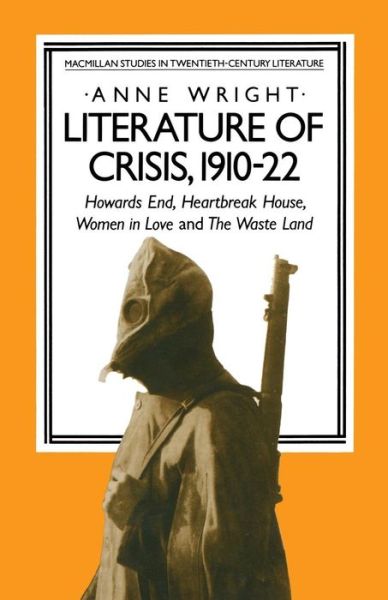 Cover for Anne Wright · Literature of Crisis, 1910-22: Howards End, Heartbreak House, Women in Love and The Waste Land - Studies in 20th Century Literature (Paperback Book) [1st ed. 1984 edition] (1984)