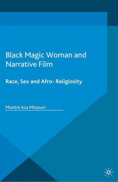 Cover for Montre Aza Missouri · Black Magic Woman and Narrative Film: Race, Sex and Afro-Religiosity (Paperback Book) [1st ed. 2015 edition] (2018)