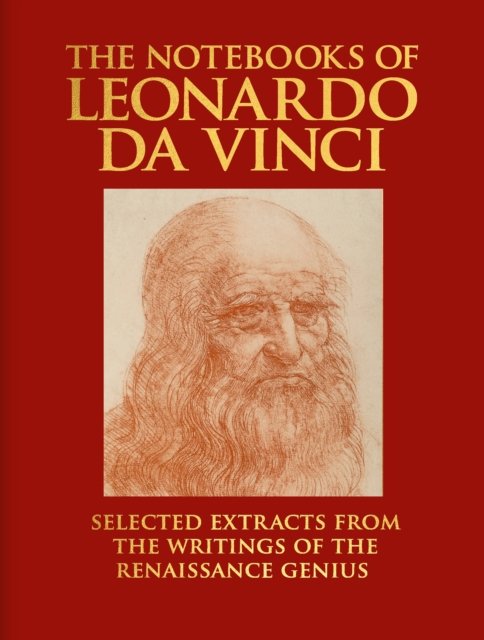 Cover for Leonardo da Vinci · The Notebooks of Leonardo da Vinci: Selected Extracts from the Writings of the Renaissance Genius - Arcturus Deluxe Reference Library (Innbunden bok) (2023)