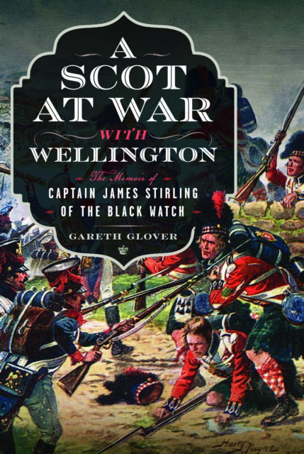 Cover for Gareth Glover · A Scot at War with Wellington: The Memoir of Captain James Stirling of the Black Watch (Hardcover Book) (2024)