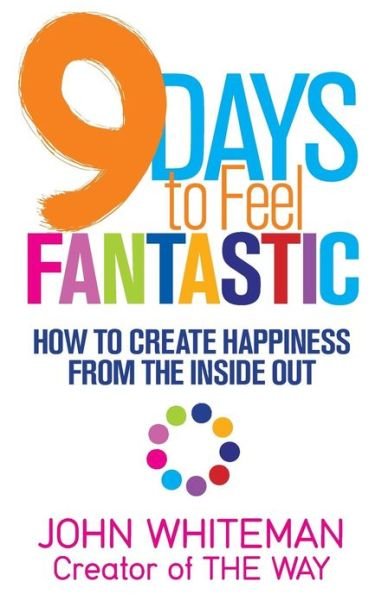 Cover for John Whiteman · 9 Days to Feel Fantastic: How to Create Happiness from the Inside out (Taschenbuch) (2012)