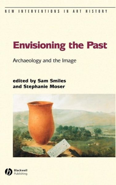 Cover for Smiles · Envisioning the Past: Archaeology an the Image - New Interventions in Art History (Hardcover Book) (2004)