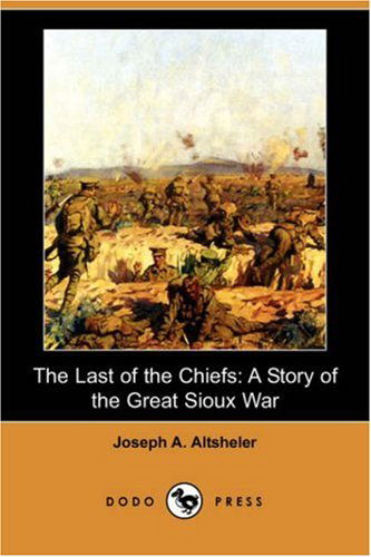 Cover for Joseph A. Altsheler · The Last of the Chiefs: a Story of the Great Sioux War (Dodo Press) (Pocketbok) (2007)