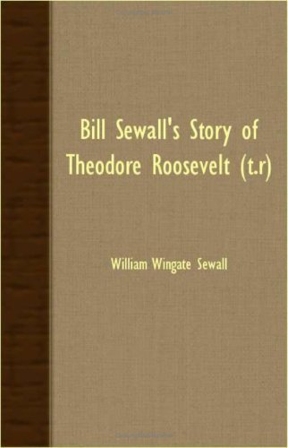 Cover for William Wingate Sewall · Bill Sewall's Story of Theodore Roosevelt (T.r) (Paperback Book) (2007)