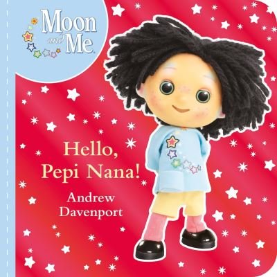 Hello, Pepi Nana (board book) - Moon and Me - Andrew Davenport - Bøger - Scholastic - 9781407188515 - 4. januar 2024