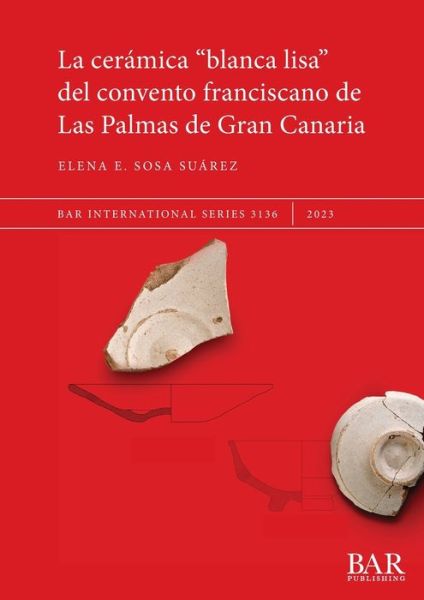 Cover for Elena E. Sosa Suárez · Cerámica &amp;quot; blanca Lisa&amp;quot; Del Convento Franciscano de Las Palmas de Gran Canaria (Book) (2023)