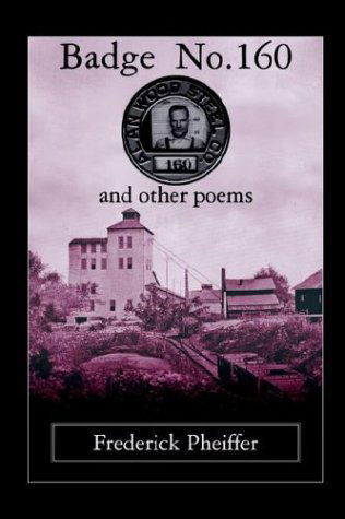 Badge No. 160 and Other Poems - Frederick Pheiffer - Books - 1st Book Library - 9781410793515 - November 10, 2003