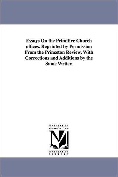 Cover for Michigan Historical Reprint Series · Essays on the Primitive Church Offices. Reprinted by Permission from the Princeton Review, with Corrections and Additions by the Same Writer. (Paperback Book) (2006)