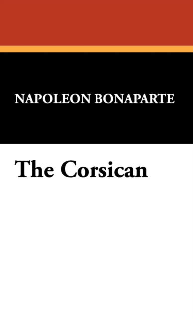 Cover for Napoleon Bonaparte · The Corsican (Hardcover Book) (2008)